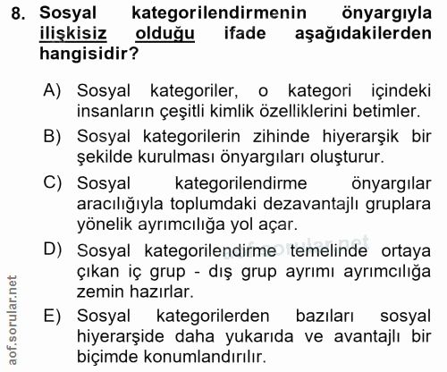 8. soru: Sosyal kategorilendirmenin önyargıyla ilişkisiz olduğu ifade aşağıdakilerden hangisidir? A) Sosyal kategoriler, o kat…