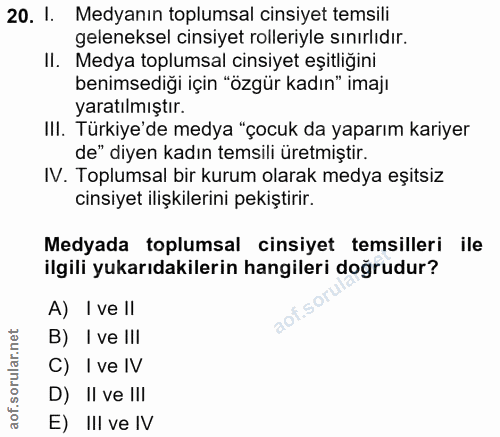 20. soru: I. Medyanın toplumsal cinsiyet temsili geleneksel cinsiyet rolleriyle sınırlıdır. II. Medya toplumsal cinsiyet eşitli…