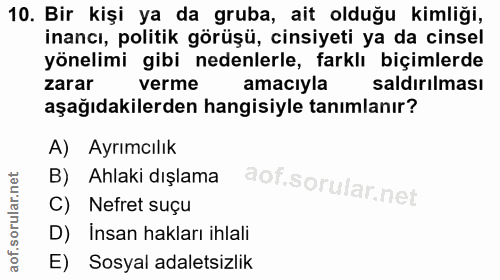 10. soru: Bir kişi ya da gruba, ait olduğu kimliği, inancı, politik görüşü, cinsiyeti ya da cinsel yönelimi gibi nedenlerle, fa…