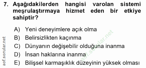 7. soru: Aşağıdakilerden hangisi varolan sistemi meşrulaştırmaya hizmet eden bir etkiye sahiptir? A) Yeni deneyimlere açık olm…