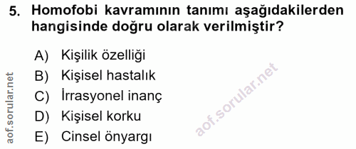 5. soru: Homofobi kavramının tanımı aşağıdakilerden hangisinde doğru olarak verilmiştir? A) Kişilik özelliği B) Kişisel hastal…