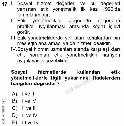 17. soru: I. Sosyal hizmet değerleri ve bu değerleri yansıtan etik yönetmelik ilk kez 1990'da tanımlanmıştır. II. Etik yönetmel…