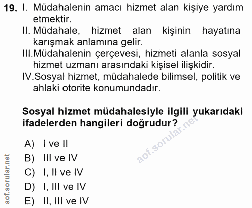 19. soru: I. Müdahalenin amacı hizmet alan kişiye yardım etmektir. Il. Müdahale, hizmet alan kişinin hayatına karışmak anlamına…