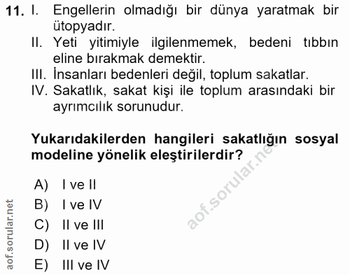 11. soru: I. Engellerin olmadığı bir dünya yaratmak bir utopyadır. II. Yeti yitimiyle ilgilenmemek, bedeni tıbbın eline bırakma…