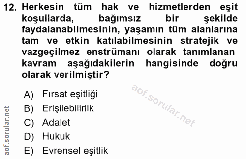 12. soru: Herkesin tüm hak ve hizmetlerden eşit koşullarda, bağımsız k bir şekilde faydalanabilmesinin, yaşamın tüm alanlarına…