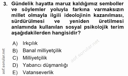 3. soru: Gündelik hayatta maruz kaldığımız semboller ve söylemler yoluyla farkına varmaksızın millet olmayla ilgili ideolojini…