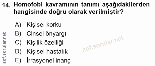 14. soru: Homofobi kavramının tanımı aşağıdakilerden hangisinde doğru olarak verilmiştir? A) Kişisel korku B) Cinsel önyargı C)…