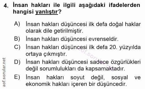4. soru: İnsan hakları ile ilgili aşağıdaki ifadelerden hangisi yanlıştır? A) İnsan hakları düşüncesi ilk defa doğal haklar ol…