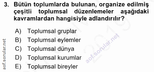 3. soru: Bütün toplumlarda bulunan, organize edilmiş çeşitli toplumsal düzenlemeler aşağıdaki kavramlardan hangisiyle adlandır…
