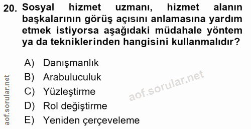 20. soru: Sosyal hizmet uzmanı, hizmet alanın başkalarının görüş açısını anlamasına yardım etmek istiyorsa aşağıdaki müdahale y…