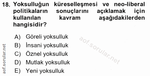 18. soru: Yoksulluğun küreselleşmesi ve neo-liberal politikaların sonuçlarını açıklamak için kullanılan kavram aşağıdakilerden…
