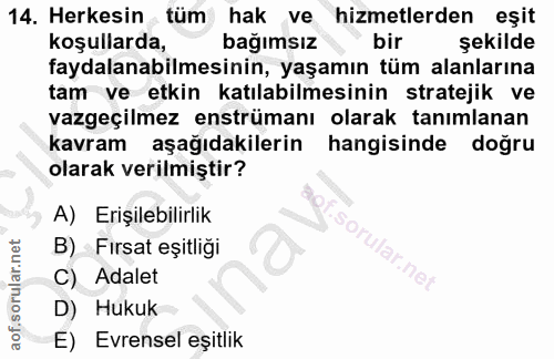 14. soru: Herkesin tüm hak ve hizmetlerden eşit koşullarda, bağımsız bir şekilde faydalanabilmesinin, yaşamın tüm alanlarına ta…