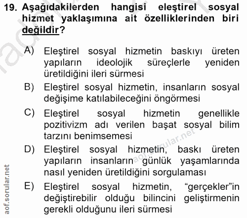 19. soru: Aşağıdakilerden hangisi eleştirel sosyal hizmet yaklaşımına ait özelliklerinden biri değildir? A) Eleştirel sosyal hi…