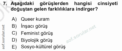 7. soru: Aşağıdaki görüşlerden hangisi cinsiyeti doğuştan gelen farklılıklara indirger? A) Queer kuram B) İnşacı görüş C) Femi…