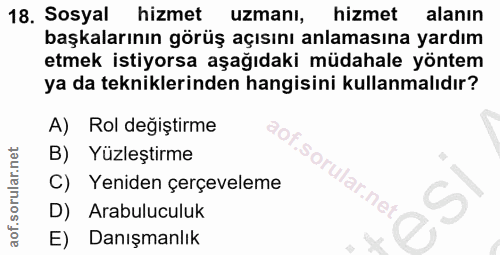 18. soru: Sosyal hizmet uzmanı, hizmet alanın başkalarının görüş açısını anlamasına yardım etmek istiyorsa aşağıdaki müdahale y…