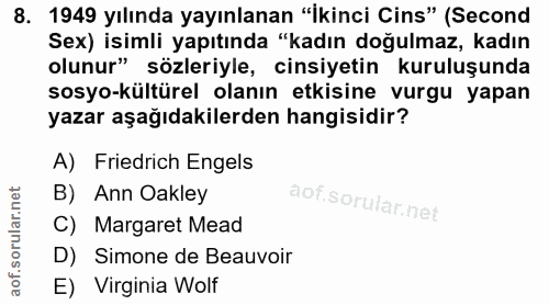 8. soru: 1949 yılında yayınlanan "İkinci Cins" (Second Sex) isimli yapıtında "kadın doğulmaz, kadın olunur" sözleriyle, cinsiy…