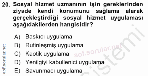 20. soru: Sosyal hizmet uzmanının işin gereklerinden ziyade kendi konumunu sağlama alarak gerçekleştirdiği sosyal hizmet uygula…