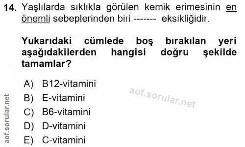 14. soru: Yaşlılarda sıklıkla görülen kemik erimesinin en önemli sebeplerinden biri ---- eksikliğidir. Yukarıdaki cümlede boş b…