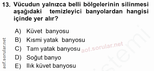 13. soru: Vücudun yalnızca belli bölgelerinin silinmesi aşağıdaki temizleyici banyolardan hangisi içinde yer alır? A) Küvet ban…