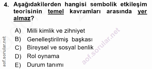 4. soru: Aşağıdakilerden hangisi sembolik etkileşim teorisinin temel kavramları arasında yer almaz? A) Milli kimlik ve zihniye…