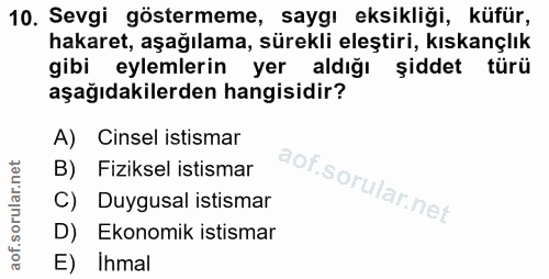 10. soru: Sevgi göstermeme, saygı eksikliği, küfür, hakaret, aşağılama, sürekli eleştiri, kıskançlık gibi eylemlerin yer aldığı…