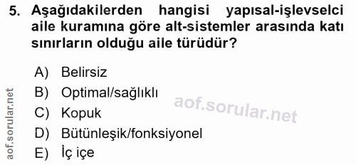 5. soru: Aşağıdakilerden hangisi yapısal-işlevselci aile kuramına göre alt-sistemler arasında katı sınırların olduğu aile türü…