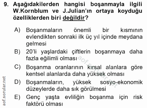 9. soru: Aşağıdakilerden hangisi boşanmayla ilgili W.Kornblum ve J.Julian'ın ortaya koyduğu özelliklerden biri değildir? A) Bo…