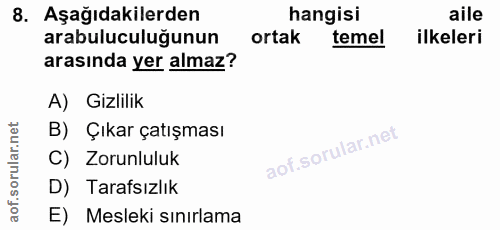 8. soru: Aşağıdakilerden hangisi aile arabuluculuğunun ortak temel ilkeleri arasında yer almaz? A) Gizlilik B) Çıkar çatışması…