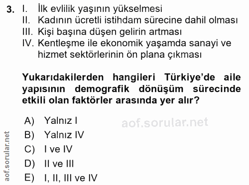 3. soru: I. İlk evlilik yaşının yükselmesi Il. Kadının ücretli istihdam sürecine dahil olması II. Kişi başına düşen gelirin ar…