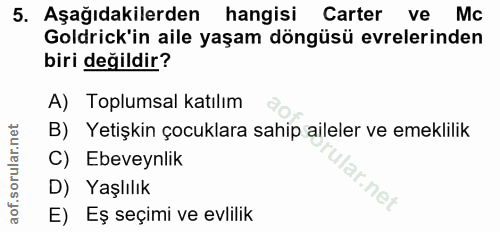 5. soru: Aşağıdakilerden hangisi Carter ve Mc Goldrick'in aile yaşam döngüsü evrelerinden biri değildir? A) Toplumsal katılım…