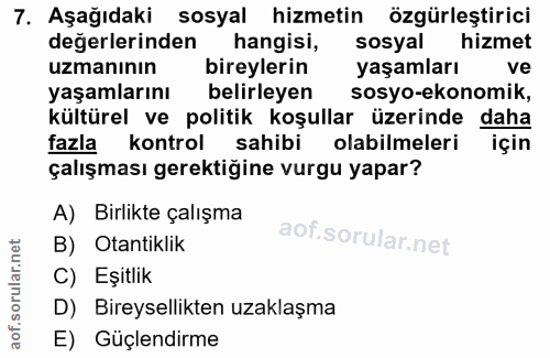 7. soru: Aşağıdaki sosyal hizmetin özgürleştirici değerlerinden hangisi, sosyal hizmet uzmanının bireylerin yaşamları ve yaşam…
