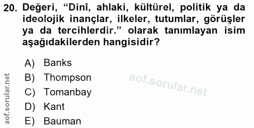 20. soru: Değeri, "Dinî, ahlaki, kültürel, politik ya da ideolojik inançlar, ilkeler, tutumlar, görüşler ya da tercihlerdir." o…