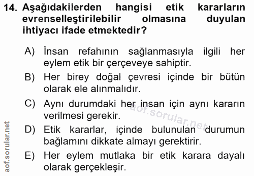 14. soru: Aşağıdakilerden hangisi etik kararların evrenselleştirilebilir olmasına duyulan ihtiyacı ifade etmektedir? A) Insan r…