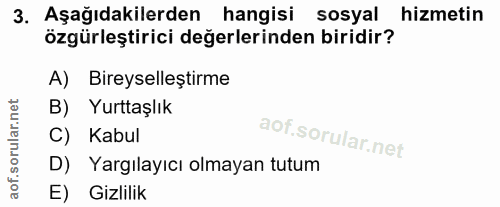 3. soru: Aşağıdakilerden_ hangisi sosyal hizmetin özgürleştirici değerlerinden biridir? A) Bireyselleştirme B) Yurttaşlık C) K…