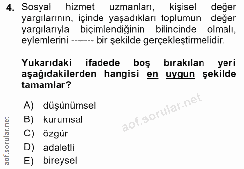 4. soru: Sosyal hizmet uzmanları, kişisel değer yargılarının, içinde yaşadıkları toplumun değer yargılarıyla biçimlendiğinin b…