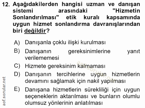 12. soru: Aşağıdakilerden hangisi uzman ve danışan sistemi arasındaki "Hizmetin Sonlandırılması" etik kuralı kapsamında uygun h…