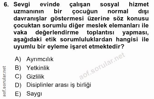 6. soru: Sevgi evinde çalışan sosyal hizmet uzmanının bir çocuğun normal dışı davranışlar göstermesi üzerine söz konusu çocukt…
