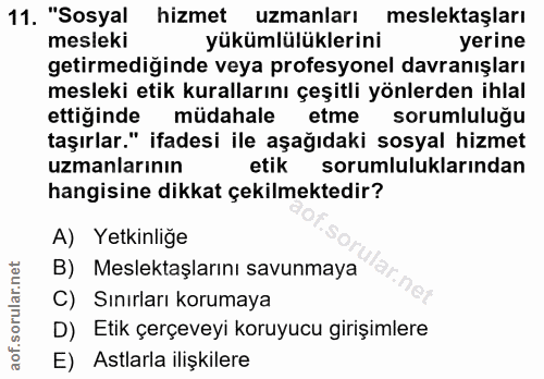 11. soru: "Sosyal hizmet uzmanları meslektaşları mesleki yükümlülüklerini yerine getirmediğinde veya profesyonel davranışları m…