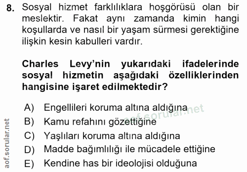 8. soru: Sosyal hizmet farklılıklara hoşgörüsü olan bir meslektir. Fakat aynı zamanda kimin hangi koşullarda ve nasıl bir yaşa…