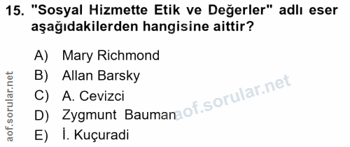 15. soru: "Sosyal Hizmette Etik ve Değerler" adlı eser aşağıdakilerden hangisine aittir? A) Mary Richmond B) Allan Barsky D) Zy…