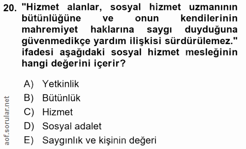 20. soru: "Hizmet alanlar, sosyal hizmet uzmanının bütünlüğüne ve onun kendilerinin mahremiyet haklarına saygı duyduğuna güvenm…