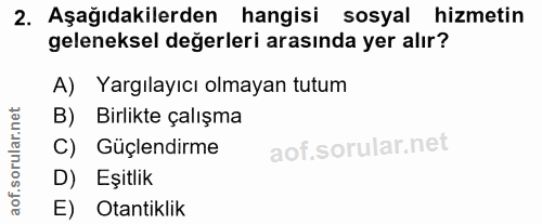 2. soru: Aşağıdakilerden hangisi sosyal hizmetin geleneksel değerleri arasında yer alır? A) Yargılayıcı olmayan tutum B) Birli…