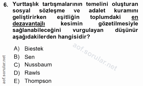 6. soru: Yurttaşlık tartışmalarının temelini oluşturan sosyal sözleşme ve adalet kuramını geliştirirken eşitliğin toplumdaki e…