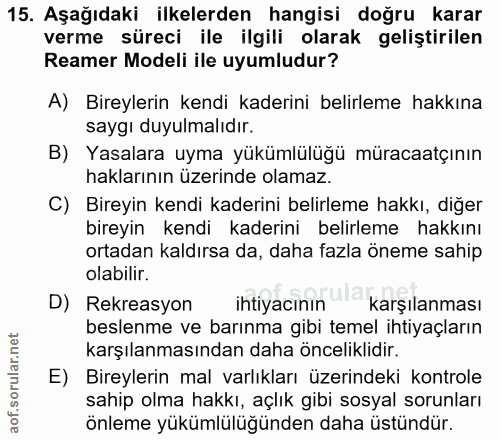 15. soru: Aşağıdaki ilkelerden hangisi doğru karar verme süreci ile ilgili olarak geliştirilen Reamer Modeli ile uyumludur? A)…
