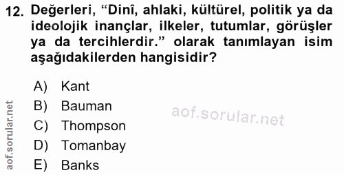 12. soru: Değerleri, "Dinî, ahlaki, kültürel, politik ya da ideolojik inançlar, ilkeler, tutumlar, görüşler ya da tercihlerdir.…