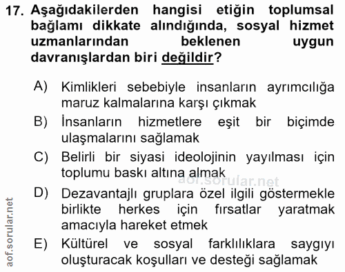 17. soru: Aşağıdakilerden hangisi etiğin toplumsal bağlamı dikkate alındığında, sosyal hizmet uzmanlarından beklenen uygun davr…