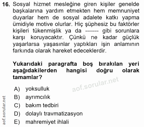 16. soru: Sosyal hizmet mesleğine giren kişiler genelde başkalarına yardım etmekten hem memnuniyet duyarlar hem de sosyal adale…