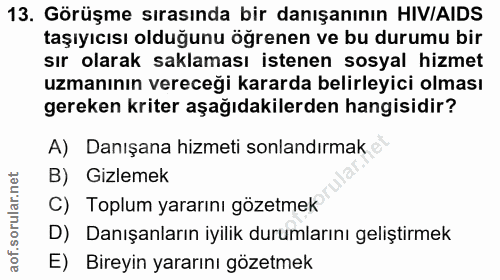 13. soru: Görüşme sırasında bir danışanının HIV/AIDS taşıyıcısı olduğunu öğrenen ve bu durumu bir sır olarak saklaması istenen…