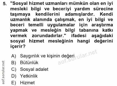 5. soru: "Sosyal hizmet uzmanları mümkün olan en iyi mesleki bilgi ve beceriyi yardım sürecine taşımaya kendilerini adamışlard…