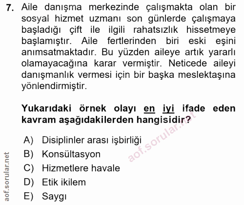 7. soru: Aile danışma merkezinde çalışmakta olan bir sosyal hizmet uzmanı son günlerde çalışmaya başladığı çift ile ilgili rah…